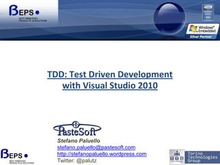 TDD: Test Driven Developmentwith Visual Studio 2010 Stefano Paluello stefano.paluello@pastesoft.com http://stefanopaluello.wordpress.com Twitter: @palutz 