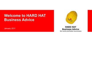 Welcome to HARD HAT Business Advice January 2011 