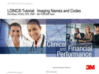 LOINC® Tutorial:  Imaging Names and Codes Pat Wilson, RT(R), CPC, PMP – 3M TCS/HDD Team 