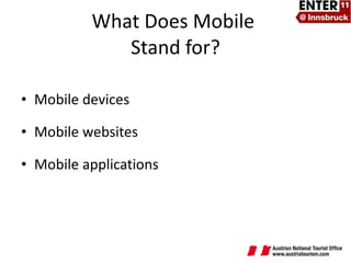 What Does Mobile  Stand for? Mobile devices Mobile websites Mobile applications 