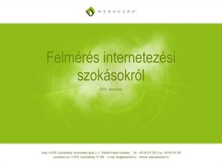 Felmérés internetezési
    szokásokról
         2010. december
 
