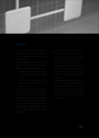 Abstract

“Crescere” è un imperativo primario per la sopravviven-      Sono tre i “motori” che si possono utilizzare per piani-

za dell’impresa, ancor più se, come negli ultimi anni,       ficare e rilanciare una crescita di lungo periodo:

 l’innovazione tecnologica fa sì che i settori e i mercati   •	   “The Quest for Value”: investire risorse in merca-
si innovino di continuo.                                           ti/settori ad alte aspettative di crescita dimensio-

 Nonostante la strategicità e la rilevanza del tema, non           nale, ma anche di valore per gli azionisti;

sempre questo viene affrontato in modo proattivo e
                                                             •	    Ricercare “Blue Ocean”: battere i competitor
strutturato. Ciò avviene per due principali ragioni:
                                                                  del proprio settore per acquisire quote di mer-

•	    Il management si avvale di “tassonomie supera-              cato analizzando nel continuo le Curve di Utilità

      te” per delineare e definire le proprie strategie           dei propri clienti e definendo le funzioni d’uso da

      di crescita;                                                 soddisfare;

•	    Le imprese conservano culture aziendali sbilan-        •	    Investimenti e Disinvestimenti selettivi: acqui-
      ciate o sul lato Commerciale/Produttivo o sul lato           sire quote di mercato attraverso operazioni di
      Finance.                                                    Merger & Acquisition stimando correttamente

Approcci e metodologie basate su metriche di Profitto              le sinergie conseguibili e scongiurando gli errori

 Economico, da noi rilette in chiave sia finanziaria che           tipici di operazioni impostate su multipli dell’E-

 Commerciale/Produttiva, permettono di far evolvere                bitda o derivanti da semplici ambizioni di crescita

 le opzioni tradizionali di crescita verso leve che per-          dimensionale.

 mettono di coniugare l’obiettivo di crescita con l’o-

 biettivo di creazione/massimizzazione del valore d’im-

 presa e di integrare il linguaggio economico-finanziario

con il mondo legato alle esigenze e al valore percepito

dai propri clienti.




                                                                                                                          2
 