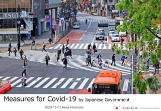 0
Measures for Covid-19 by Japanese Government
2020-11-01 Kenji Hiramoto
 