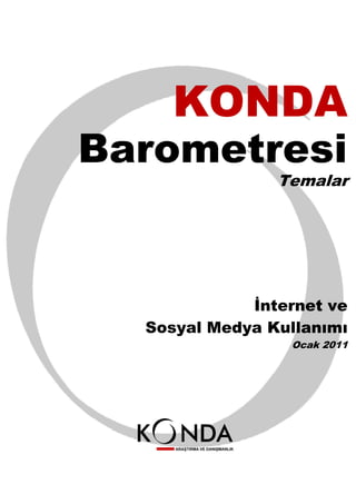 KONDA
Barometresi
                Temalar




             İnternet ve
  Sosyal Medya Kullanımı
                 Ocak 2011
 