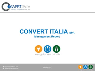 CONVERT ITALIA SPA
                               Management Report




W www.convertitalia.com
                                    Gennaio 2011
E info@convertitalia.com
 