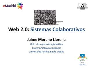 Web 2.0: Sistemas Colaborativos Antonio Saura Multitud 1982 Jaime Moreno Llorena Dpto. de Ingeniería Informática Escuela Politécnica Superior Universidad Autónoma de Madrid Feb 2011 