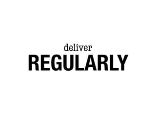 deliver
REGULARLY
 