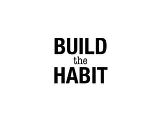 BUILD
  the
HABIT
 