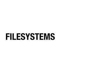 FILESYSTEMS
 