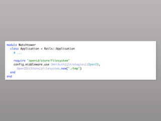 module Watchtower
  class Application < Rails::Application
    # ...

    require 'openid/store/filesystem'
    config.middleware.use OmniAuth::Strategies::OpenID,
      OpenID::Store::Filesystem.new('./tmp')
  end
end
 