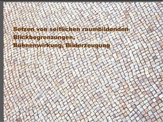 Setzen von seitlichen raumbildenden
 Blickbegrenzungen,
 Bühnenwirkung, Bilderzeugung




Dr. Matthias Lerm, Stadtarchitekt
Dezernat Stadtentwicklung · Fachbereich Stadtentwicklung und Stadtplanung
Jena, 11. September 2010
 