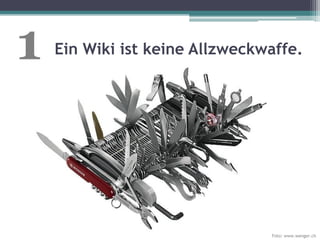 1   Ein Wiki ist keine Allzweckwaffe.




                                Foto: www.wenger.ch
 