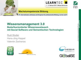 Wissensmanagement 3.0Bedarfsorientierter Wissensaustausch mit Social Software und Semantischen Technologien Rudi Studer Hans-Jörg Happel Valentin Zacharias 