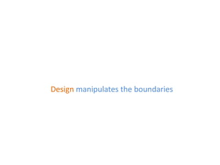 Design  manipulates the boundaries 
