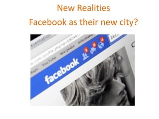 New Realities Facebook as their new city? 