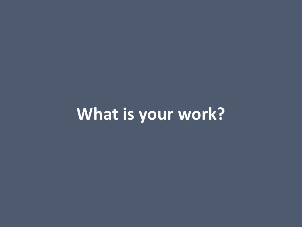 What Is Your Work 
