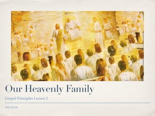 Our Heavenly Family
Gospel Principles Lesson 2

2011-02-06
 