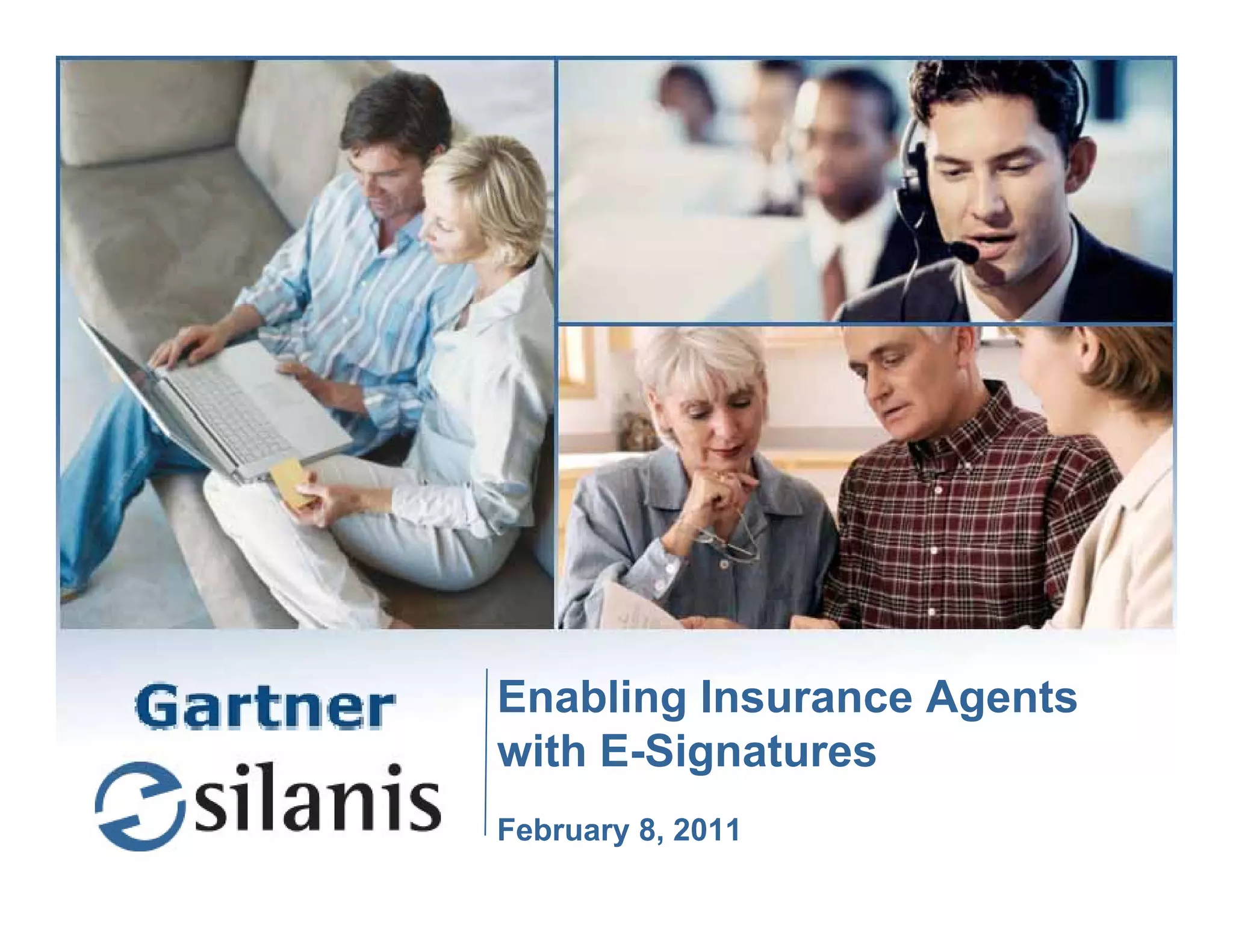 Enabling Insurance Agents
                                                      with E-Signatures
                                                               g
                                                      February 8, 2011
© Silanis Technology Inc., 2008 All Rights Reserved
 