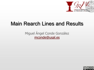 Main Rearch Lines and Results
     Miguel Ángel Conde González
           mconde@usal.es
 