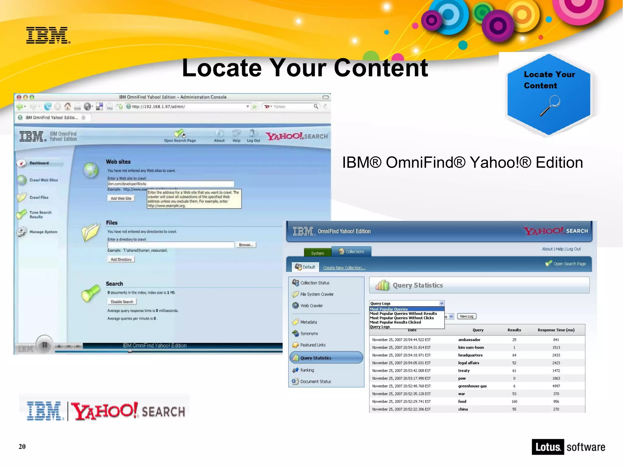 Locate Your Content


                 IBM® OmniFind® Yahoo!® Edition




20
 