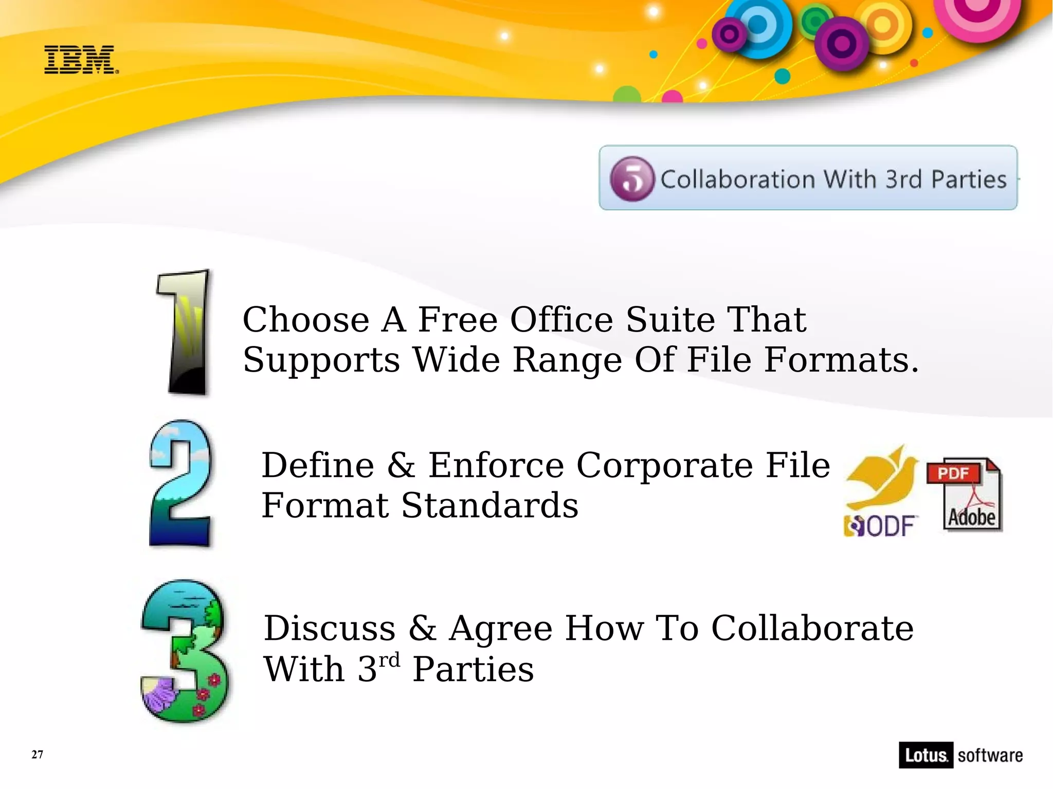 Choose A Free Office Suite That
     Supports Wide Range Of File Formats.


     Define & Enforce Corporate File
     Format Standards


      Discuss & Agree How To Collaborate
      With 3rd Parties

27
 