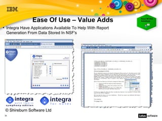 Ease Of Use – Value Adds
●
     Integra Have Applications Available To Help With Report
     Generation From Data Stored In NSF's




    © Shireburn Software Ltd
    24
 