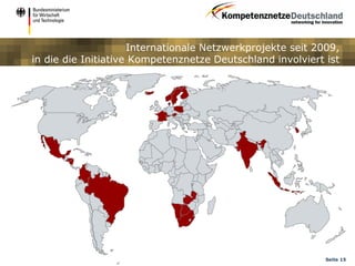 Internationale Netzwerkprojekte seit 2009,
in die die Initiative Kompetenznetze Deutschland involviert ist




                                                            Seite 15
 