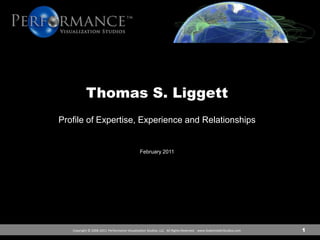 Thomas S. Liggett Profile of Expertise, Experience and Relationships February 2011 1 
