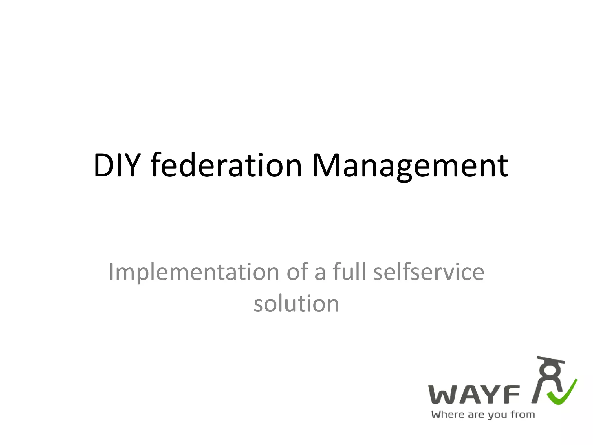 DIY federation ManagementImplementation of a full selfservice solution