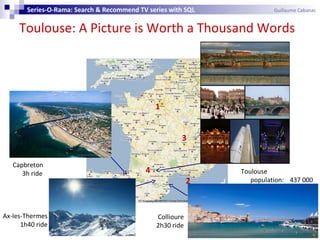 Toulouse: A Picture is Worth a Thousand Words
Series-O-Rama: Search & Recommend TV series with SQL Guillaume Cabanac
2
1
2...