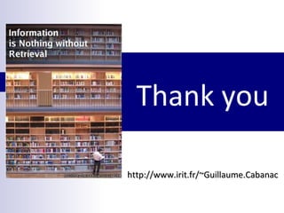 Thank you
http://www.irit.fr/~Guillaume.Cabanachttp://www.irit.fr/~Guillaume.Cabanac
 