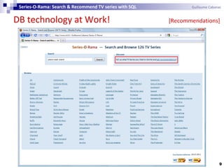 DB technology at Work! [Recommendations]
9
Series-O-Rama: Search & Recommend TV series with SQL Guillaume Cabanac
 