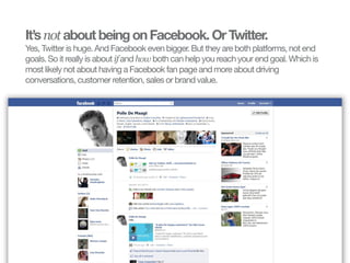 It’s not about being on Facebook. Or Twitter.
                       Yes, Twitter is huge. And Facebook even bigger. But t...
