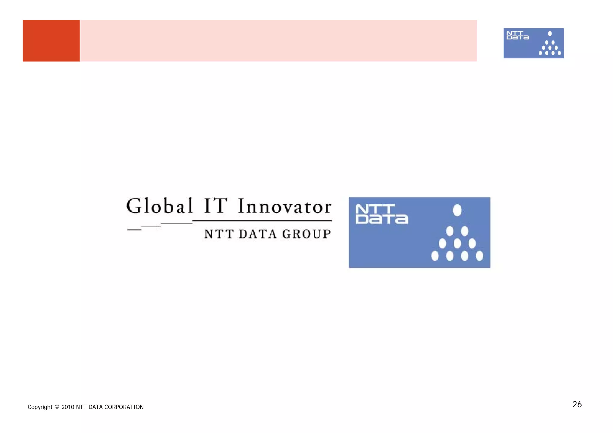 Copyright © 2010 NTT DATA CORPORATION   26
 