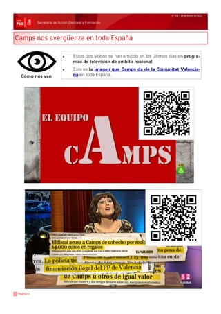 Nº 106 / 18 de febrero de 2011


           Secretaría de Acción Electoral y Formación



Camps nos avergüenza en toda España

                           •      Estos dos vídeos se han emitido en los últimos días en progra-
                                  mas de televisión de ámbito nacional.
                           •      Esta es la imagen que Camps da de la Comunitat Valencia-
  Cómo nos ven                    na en toda España.




Página 3
 