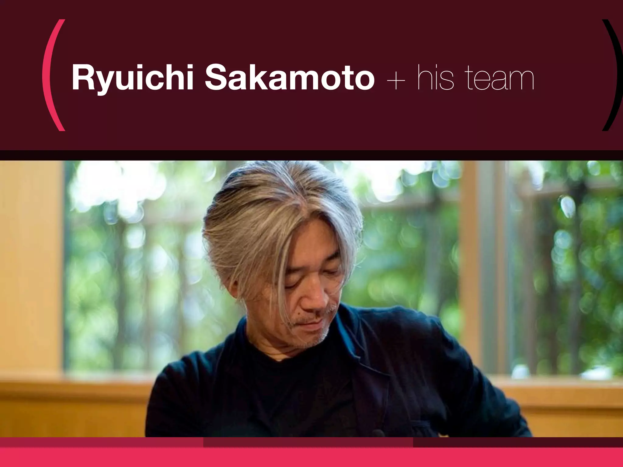 (   Ryuichi Sakamoto + his team
                                  )
 