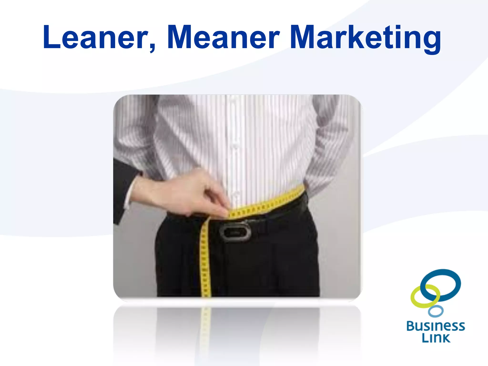 Leaner, Meaner Marketing 