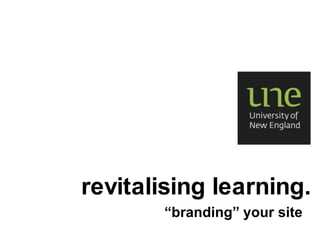 revitalising learning. “branding” your site 