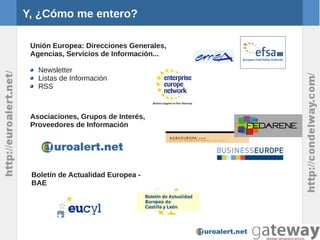 Y, ¿Cómo me entero?

 Unión Europea: Direcciones Generales,
 Agencias, Servicios de Información...

   Newsletter
   Lista...