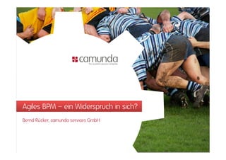 Agiles BPM – ein Widerspruch in sich?
Bernd Rücker, camunda services GmbH
 