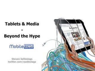 Tablets & Media - Beyond the Hype Steven Selleslags twitter.com/sselleslags 