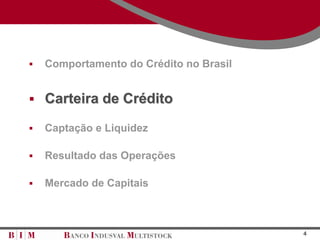    Comportamento do Crédito no Brasil


 Carteira de Crédito

   Captação e Liquidez

   Resultado das Operações

   Mercado de Capitais



                                         4
 