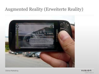 Augmented Reality (Erweiterte Reality)




Online-Marketing
 