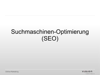 Suchmaschinen-Optimierung
               (SEO)




Online-Marketing
 