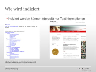 Wie wird indiziert

  ▪Indiziert werden können (derzeit) nur Textinformationen




http://www.delorie.com/web/lynxview.html


Online-Marketing
 