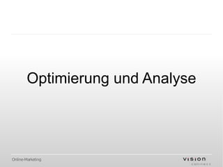 Optimierung und Analyse




Online-Marketing
 