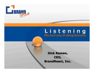 Dick Raman,
      CEO,
BrandReact, Inc.
 