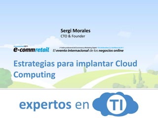 Sergi Morales CTO & Founder Estrategias para implantar Cloud Computing  