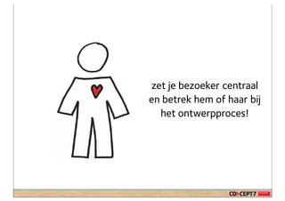 zet je bezoeker centraal
en betrek hem of haar bij
  het ontwerpproces!
 