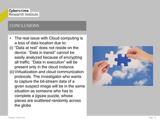 CONCLUSIONS
• The real issue with Cloud computing is
a loss of data location due to:
(i) “Data at rest” does not reside on...